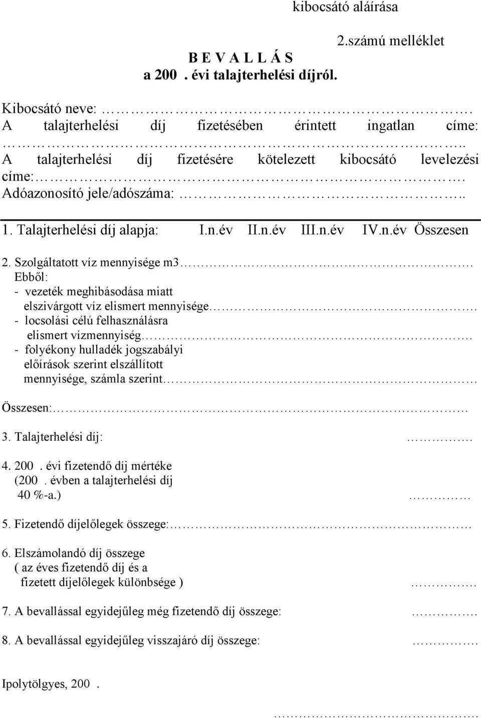 Szolgáltatott víz mennyisége m3. Ebből: - vezeték meghibásodása miatt elszivárgott víz elismert mennyisége. - locsolási célú felhasználásra elismert vízmennyiség.