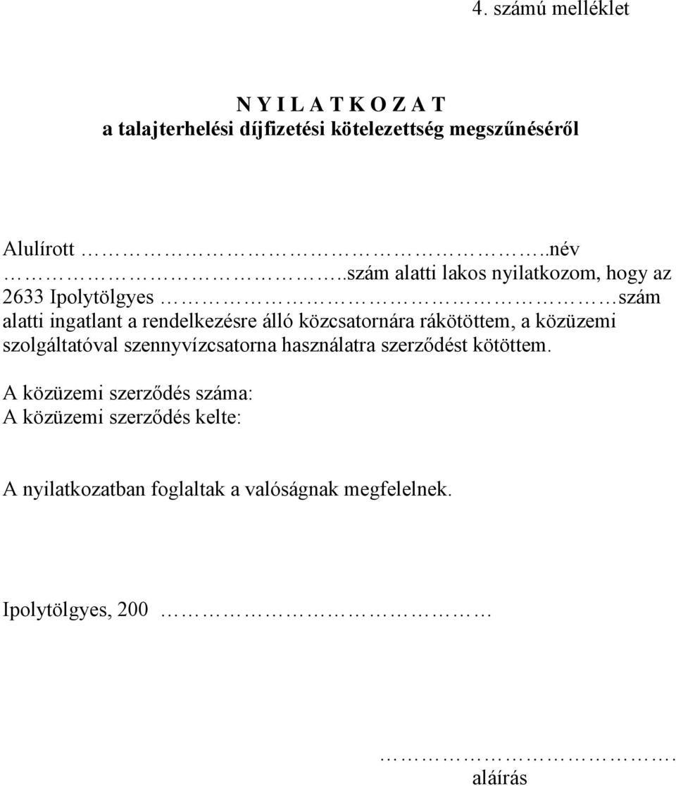 közcsatornára rákötöttem, a közüzemi szolgáltatóval szennyvízcsatorna használatra szerződést kötöttem.