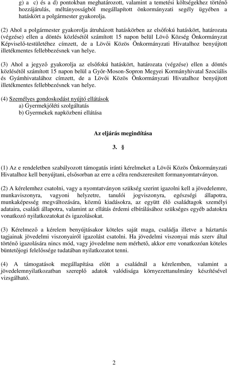 Képviselı-testületéhez címzett, de a Lövıi Közös Önkormányzati Hivatalhoz benyújtott illetékmentes fellebbezésnek van helye.