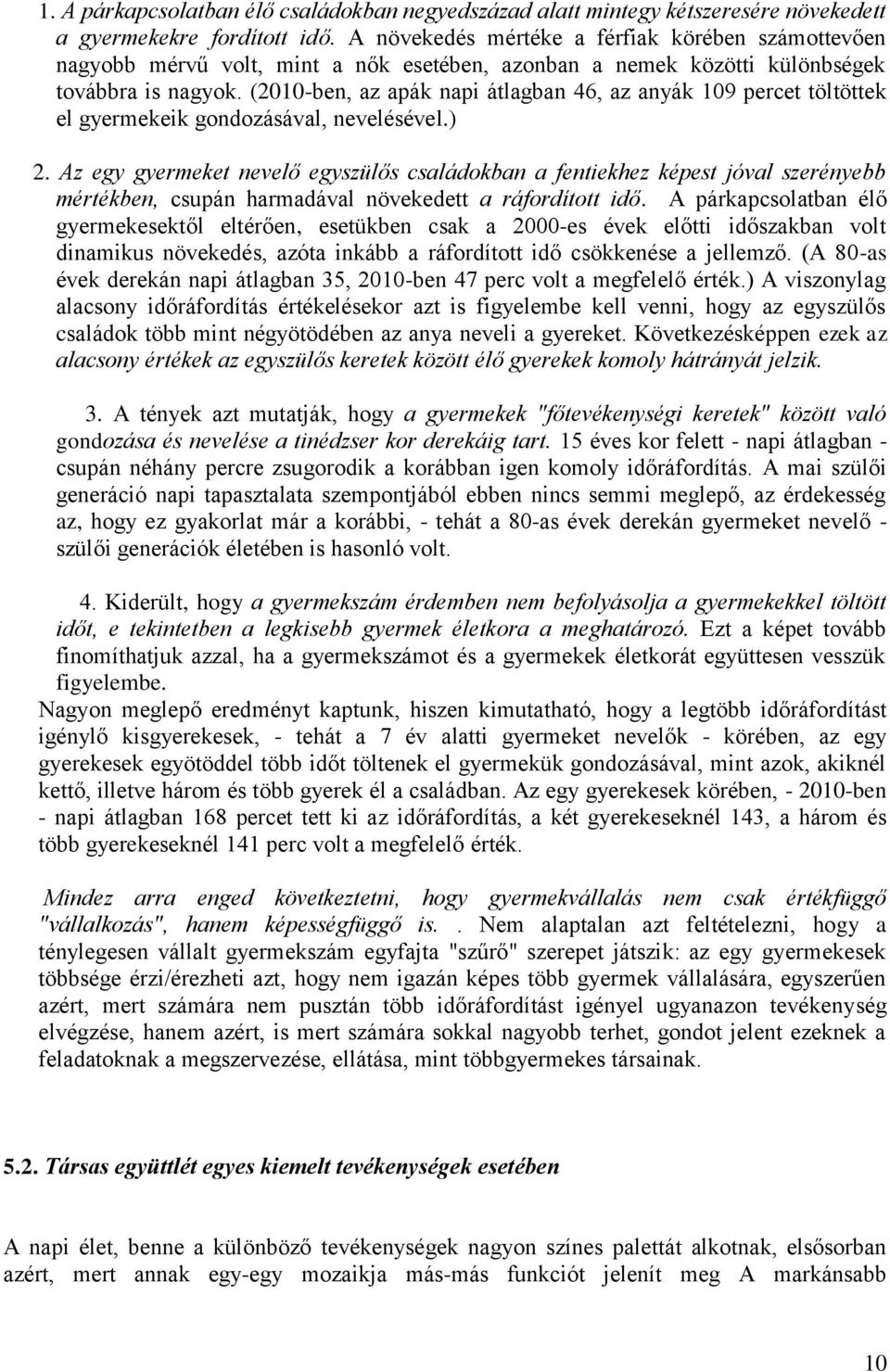 (2010-ben, az apák napi átlagban 46, az anyák 109 percet töltöttek el gyermekeik gondozásával, nevelésével.) 2.