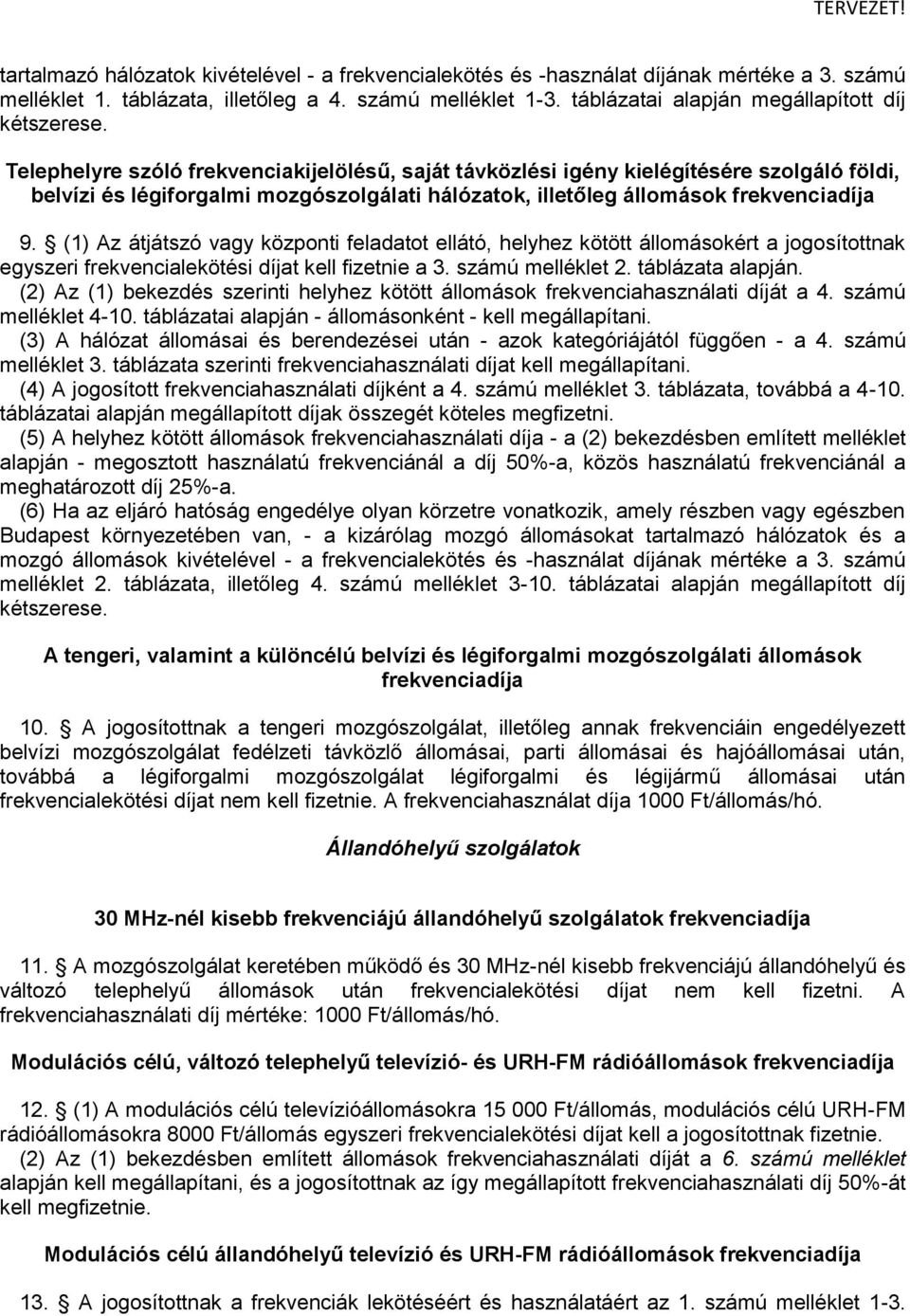 Telephelyre szóló frekvenciakijelölésű, saját távközlési igény kielégítésére szolgáló földi, belvízi és légiforgalmi mozgószolgálati hálózatok, illetőleg állomások frekvenciadíja 9.