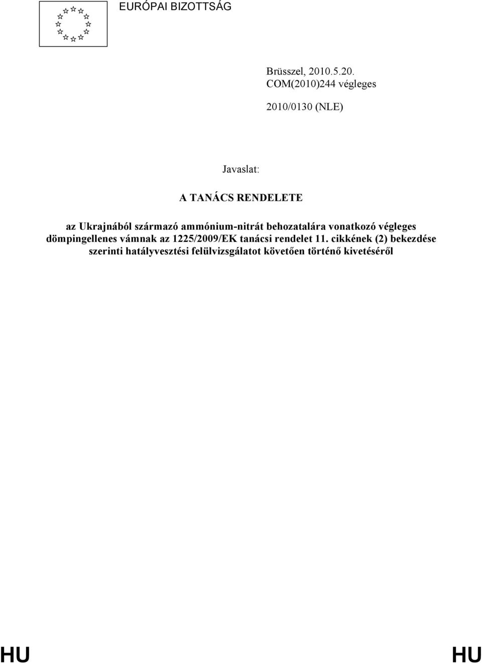 COM(2010)244 végleges 2010/0130 (NLE) Javaslat: A TANÁCS RENDELETE az Ukrajnából