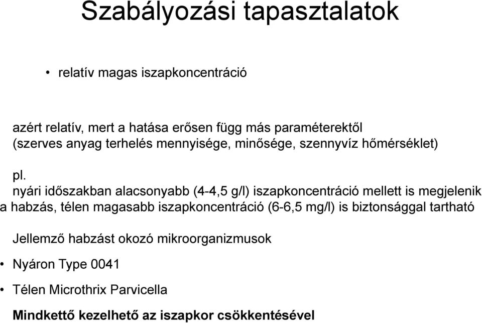 nyári időszakban alacsonyabb (4-4,5 g/l) iszapkoncentráció mellett is megjelenik a habzás, télen magasabb