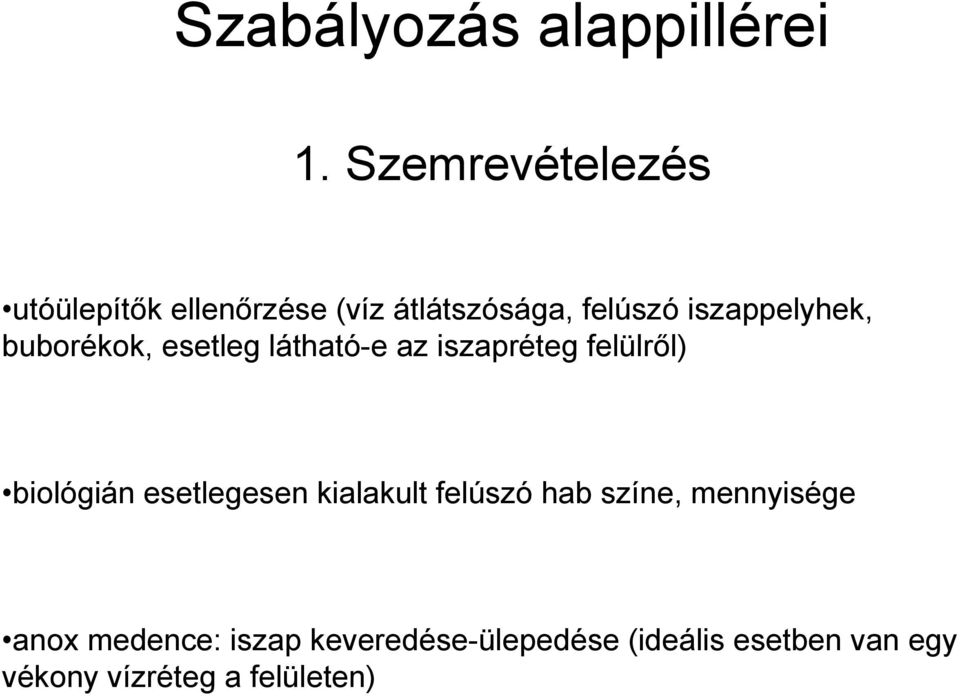 iszappelyhek, buborékok, esetleg látható-e az iszapréteg felülről) biológián