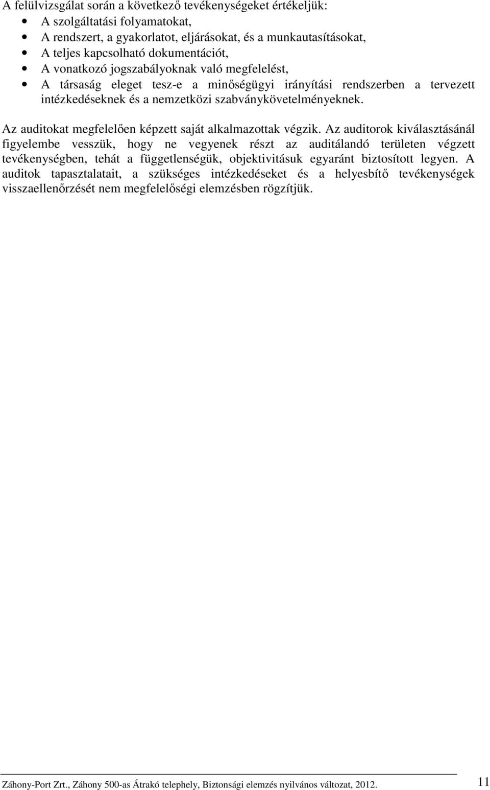 Az auditokat megfelelően képzett saját alkalmazottak végzik.