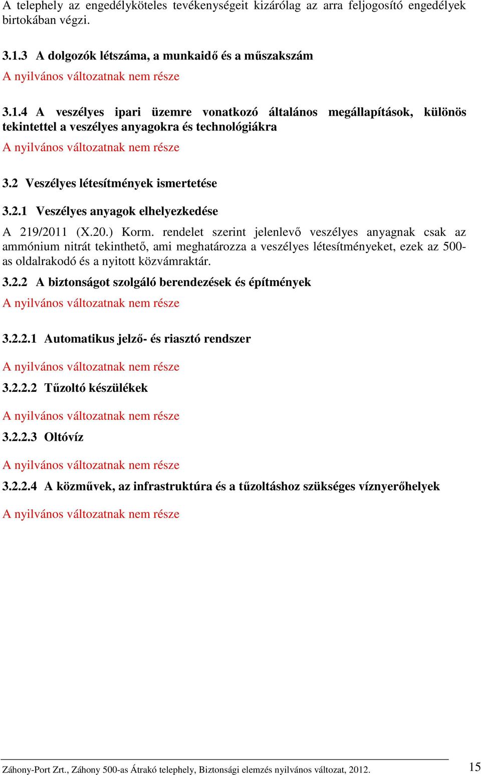 2 Veszélyes létesítmények ismertetése 3.2.1 Veszélyes anyagok elhelyezkedése A 219/2011 (X.20.) Korm.