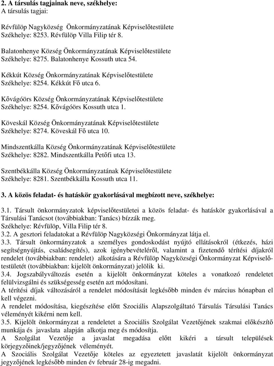 K vágóörs Község Önkormányzatának Képvisel testülete Székhelye: 8254. K vágóörs Kossuth utca 1. Köveskál Község Önkormányzatának Képvisel testülete Székhelye: 8274. Köveskál F utca 10.