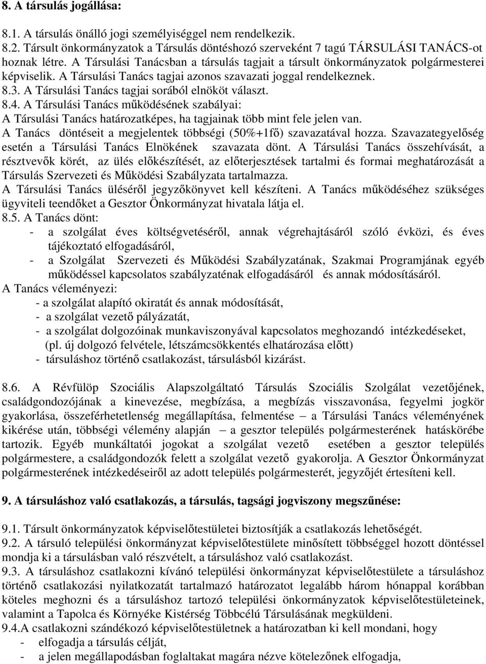 8.4. A Társulási Tanács m ködésének szabályai: A Társulási Tanács határozatképes, ha tagjainak több mint fele jelen van. A Tanács döntéseit a megjelentek többségi (50%+1f ) szavazatával hozza.