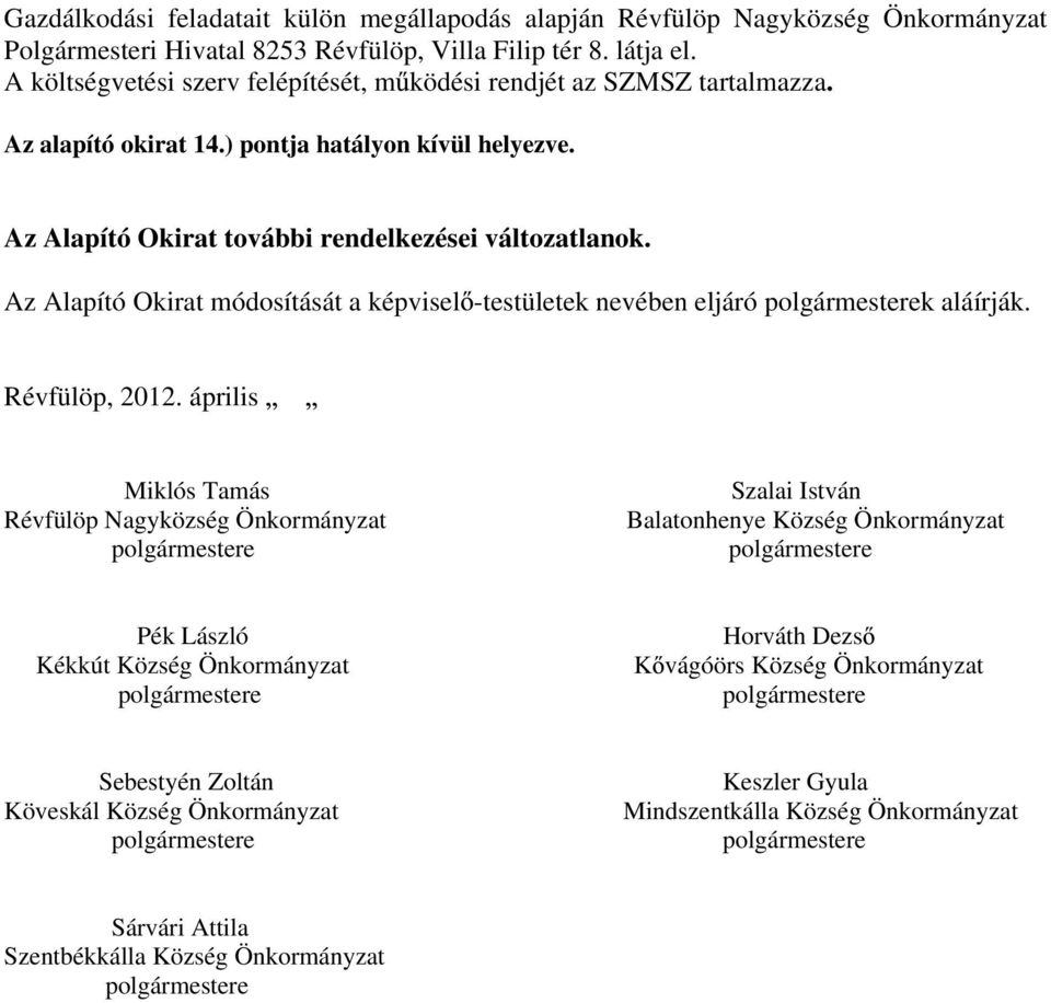 Az Alapító Okirat módosítását a képvisel -testületek nevében eljáró k aláírják. Révfülöp, 2012.