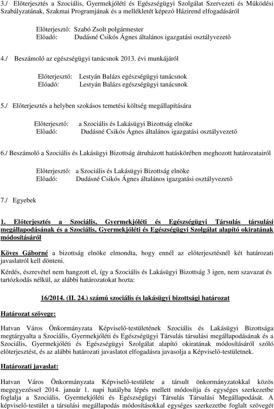 évi munkájáról Előterjesztő: Előadó: Lestyán Balázs egészségügyi tanácsnok Lestyán Balázs egészségügyi tanácsnok 5.