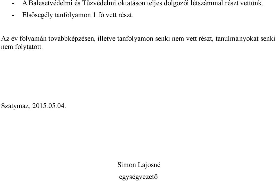 Az év folyamán továbbképzésen, illetve tanfolyamon senki nem vett