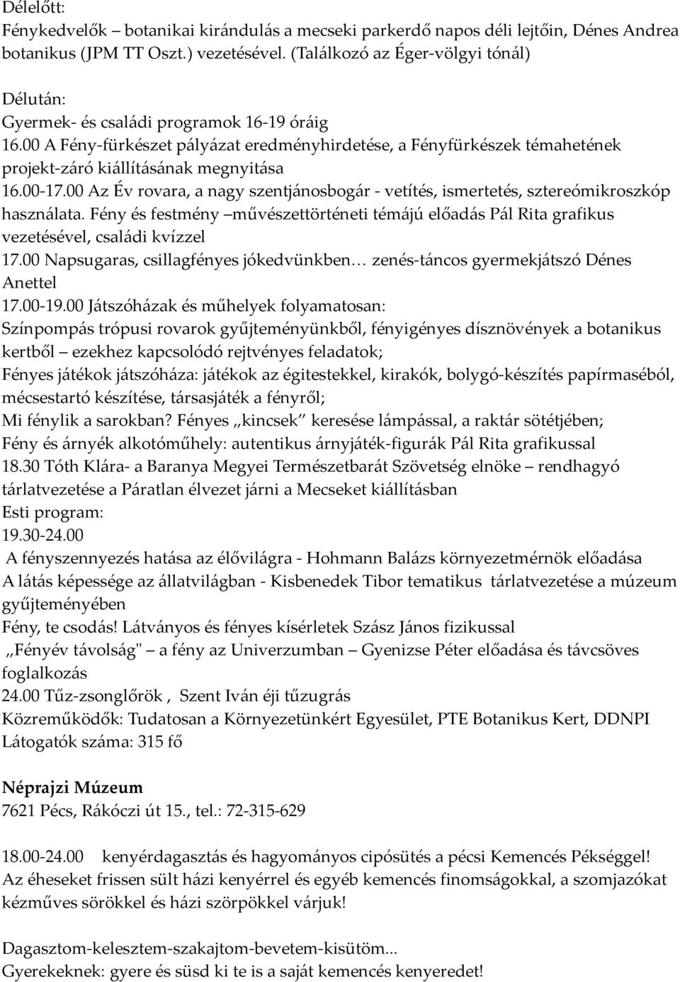 00 A Fény-fürkészet pályázat eredményhirdetése, a Fényfürkészek témahetének projekt-záró kiállításának megnyitása 16.00-17.