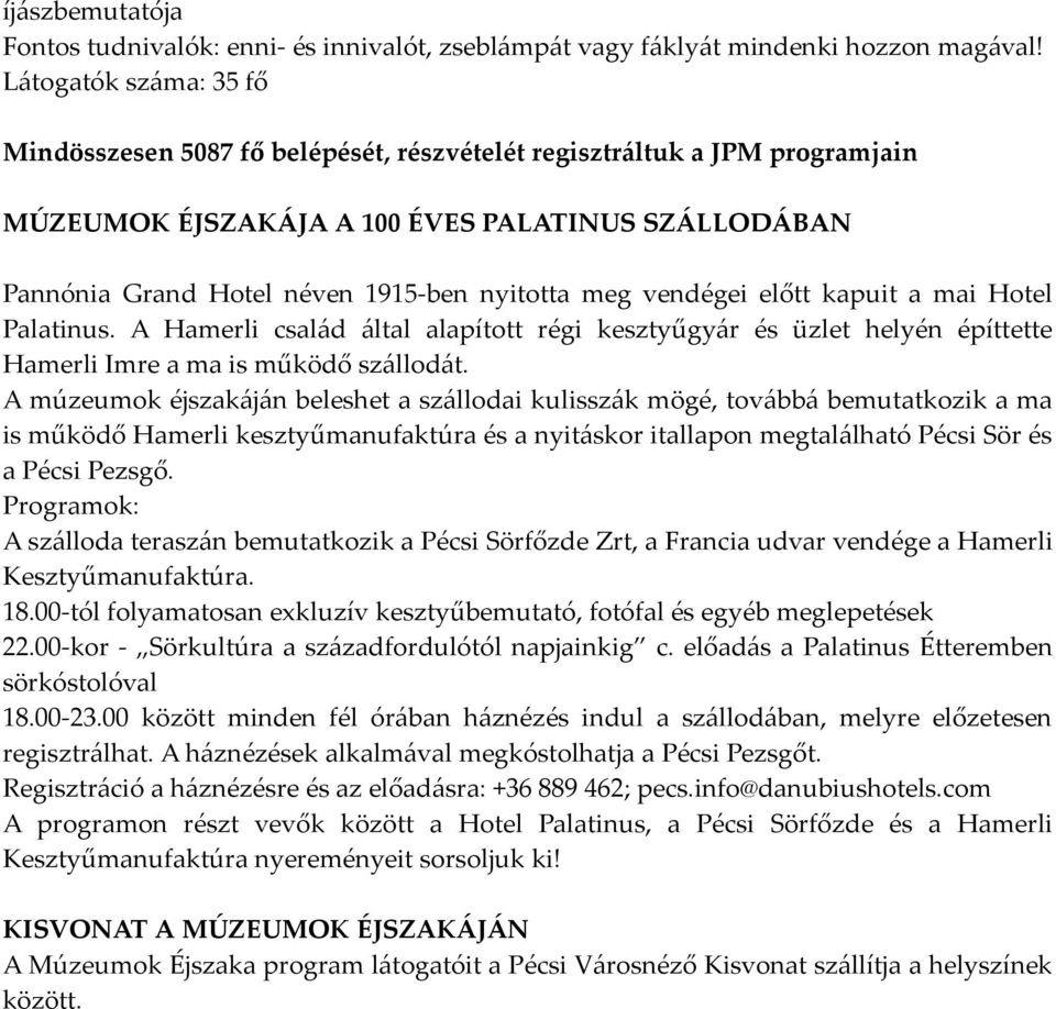 vendégei előtt kapuit a mai Hotel Palatinus. A Hamerli család által alapított régi kesztyűgyár és üzlet helyén építtette Hamerli Imre a ma is működő szállodát.