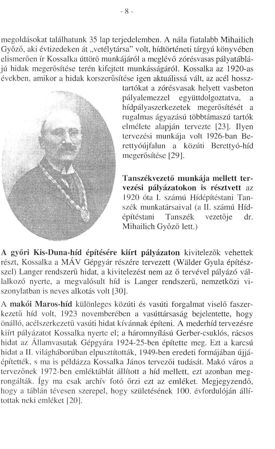 terén kifejtett munkásságáról. Kossalka az 1920-as években, amikor a hidak korszerűsítése igen aktuálissá vált, az acél hossztartókat a zórésvasak helyett vasbeton ;;;;:?