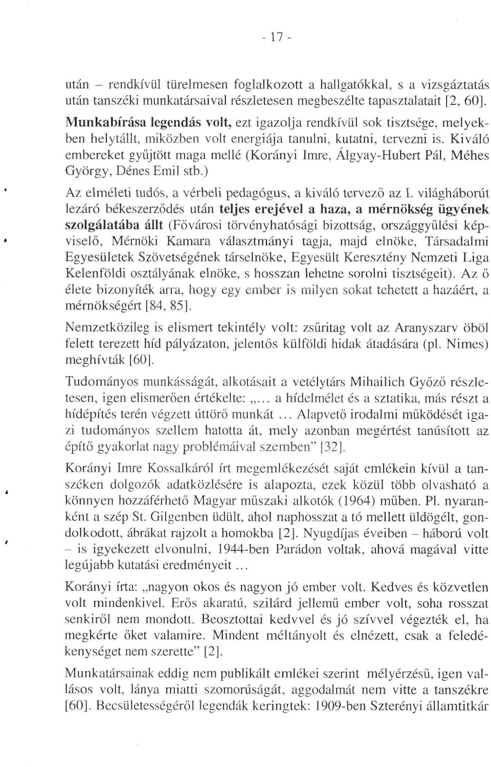 Kiváló embereket gyűjtött maga mellé (Korányi Imre, Álgyay-Hubert Pál, Méhes György, Dénes Emil stb.) Az elméleti tudós, a vérbeli pedagógus, a kiváló tervező az I.