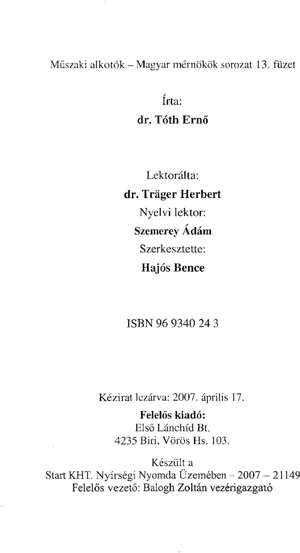 Kézirat lezárva: 2007. április 17. Felelős kiadó: Első Lánchíd Bt. 4235 Biri, Vörös Hs. 103.