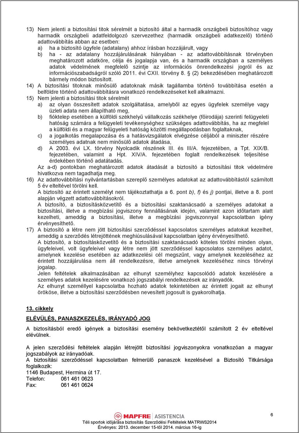 adatköre, célja és jogalapja van, és a harmadik országban a személyes adatok védelmének megfelelő szintje az információs önrendelkezési jogról és az információszabadságról szóló 2011. évi CXII.