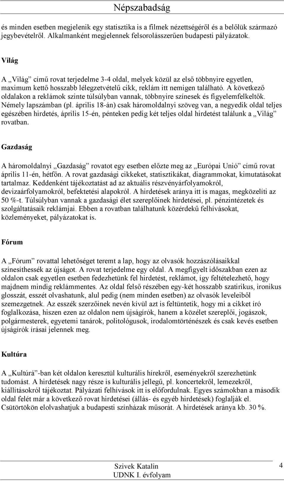 A következő oldalakon a reklámok szinte túlsúlyban vannak, többnyire színesek és figyelemfelkeltők. Némely lapszámban (pl.