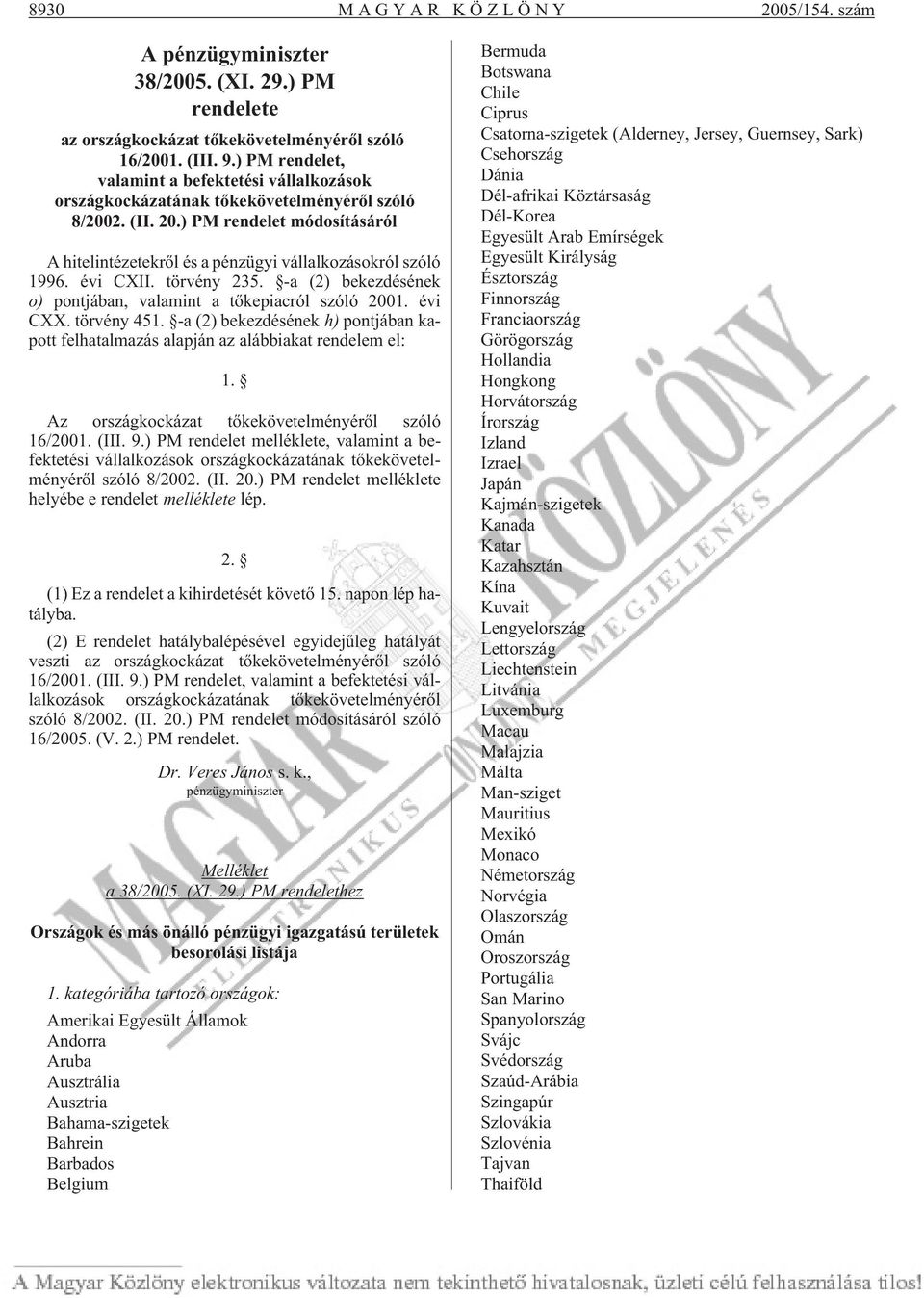 ) PM rendelet módosításáról A hitelintézetekrõl és a pénzügyi vállalkozásokról szóló 1996. évi CXII. törvény 235. -a (2) bekezdésének o) pontjában, valamint a tõkepiacról szóló 2001. évi CXX.