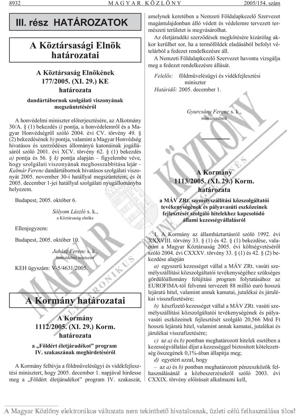 (1) bekezdés i) pontja, a honvédelemrõl és a Magyar Honvédségrõl szóló 2004. évi CV. törvény 49.