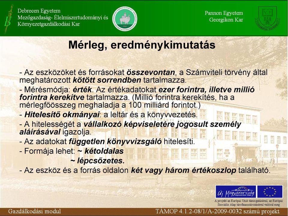 (Millió forintra kerekítés, ha a mérlegfőösszeg meghaladja a 100 milliárd forintot.) - Hitelesítő okmányai: a leltár és a könyvvezetés.