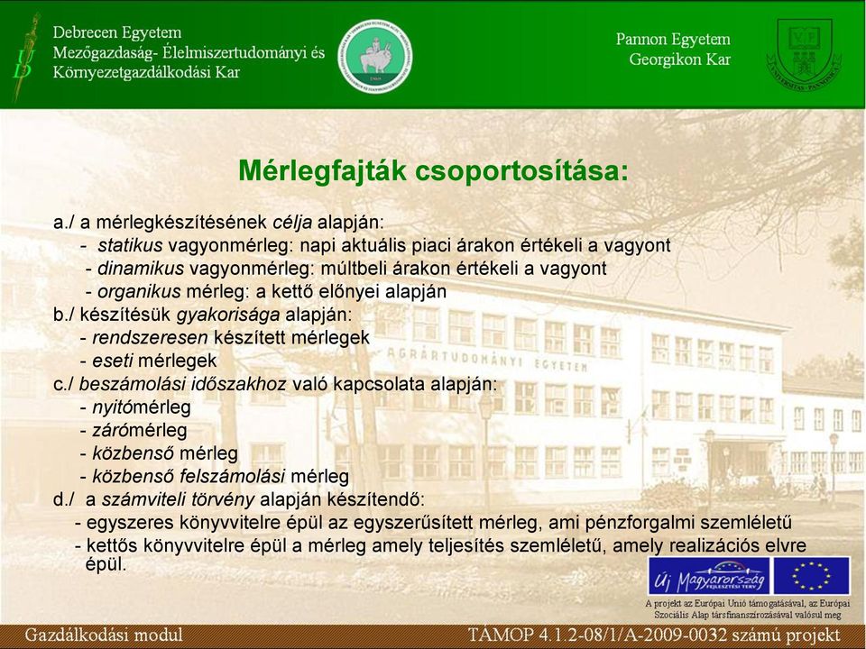 - organikus mérleg: a kettő előnyei alapján b./ készítésük gyakorisága alapján: - rendszeresen készített mérlegek - eseti mérlegek c.