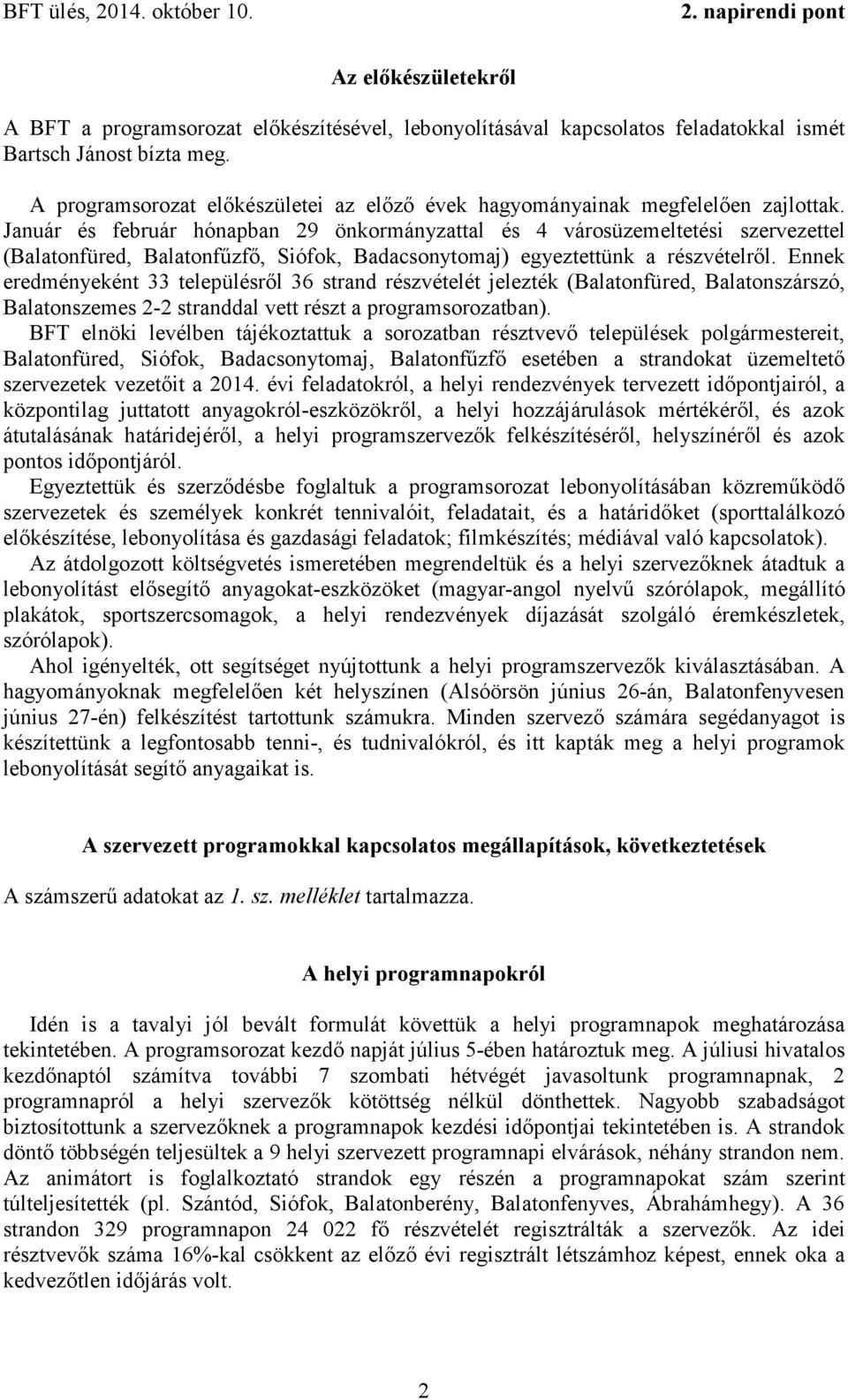 Január és február hónapban 29 önkormányzattal és 4 városüzemeltetési szervezettel (Balatonfüred, Balatonfűzfő, Siófok, Badacsonytomaj) egyeztettünk a részvételről.