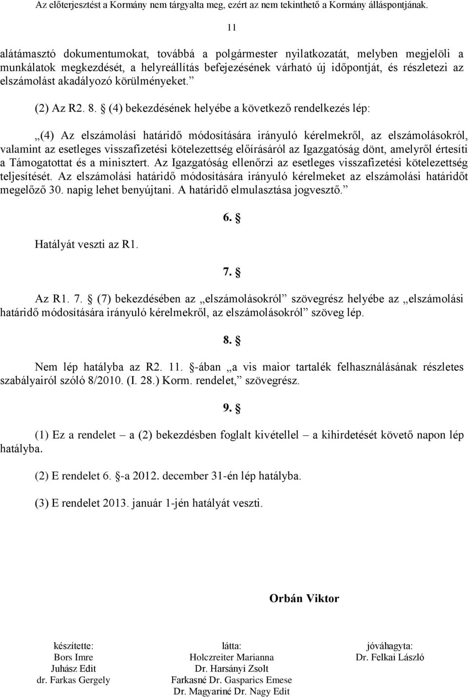 (4) bekezdésének helyébe a következő rendelkezés lép: (4) Az elszámolási határidő módosítására irányuló kérelmekről, az elszámolásokról, valamint az esetleges visszafizetési kötelezettség előírásáról