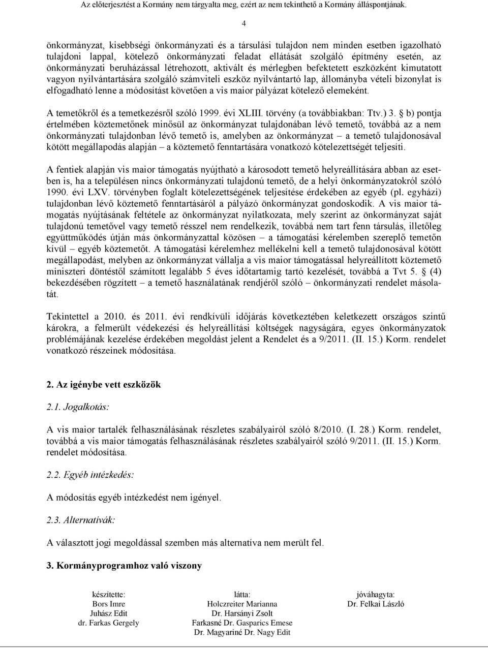 a módosítást követően a vis maior pályázat kötelező elemeként. A temetőkről és a temetkezésről szóló 1999. évi XLIII. törvény (a továbbiakban: Ttv.) 3.