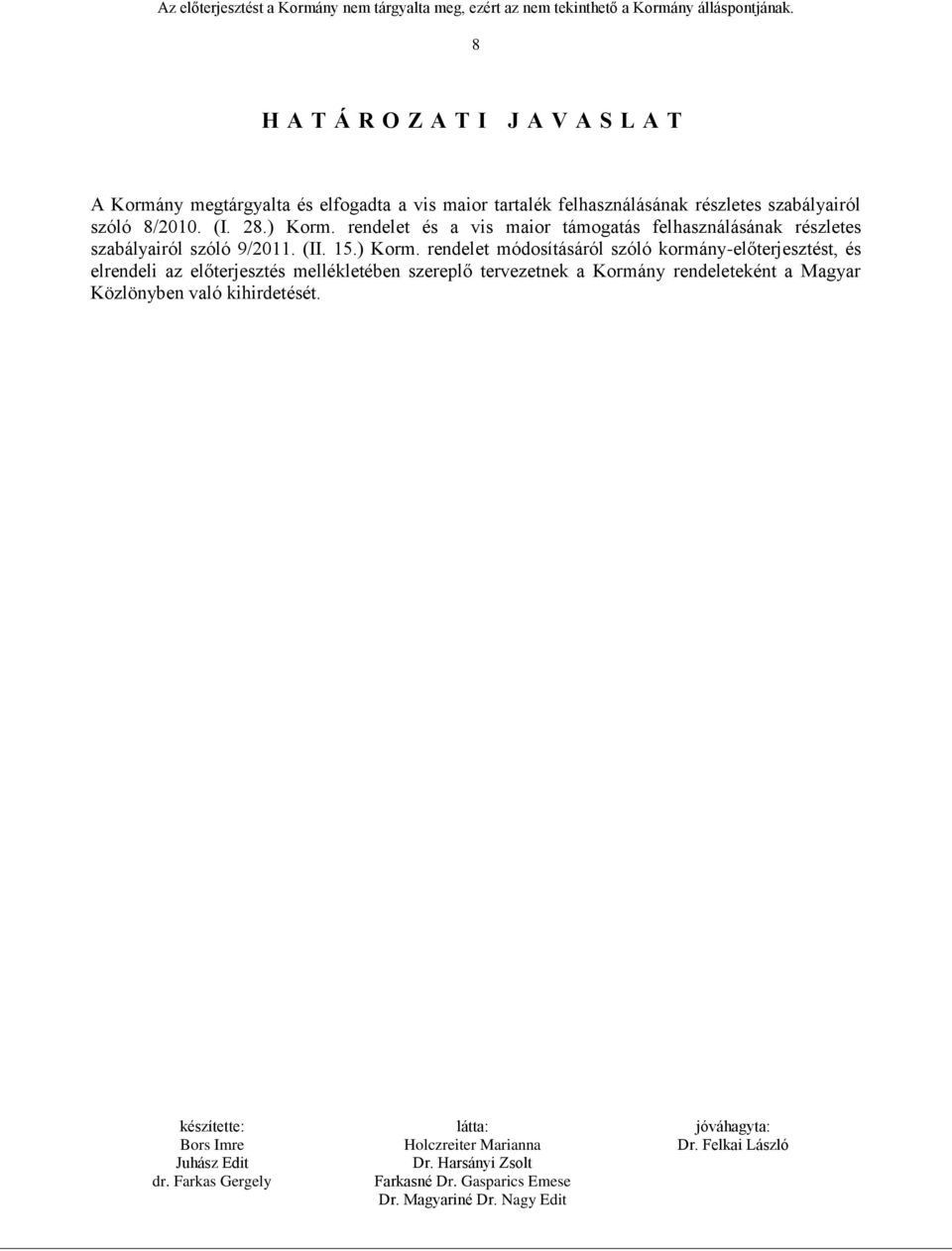 rendelet és a vis maior támogatás felhasználásának részletes szabályairól szóló 9/2011. (II. 15.) Korm.