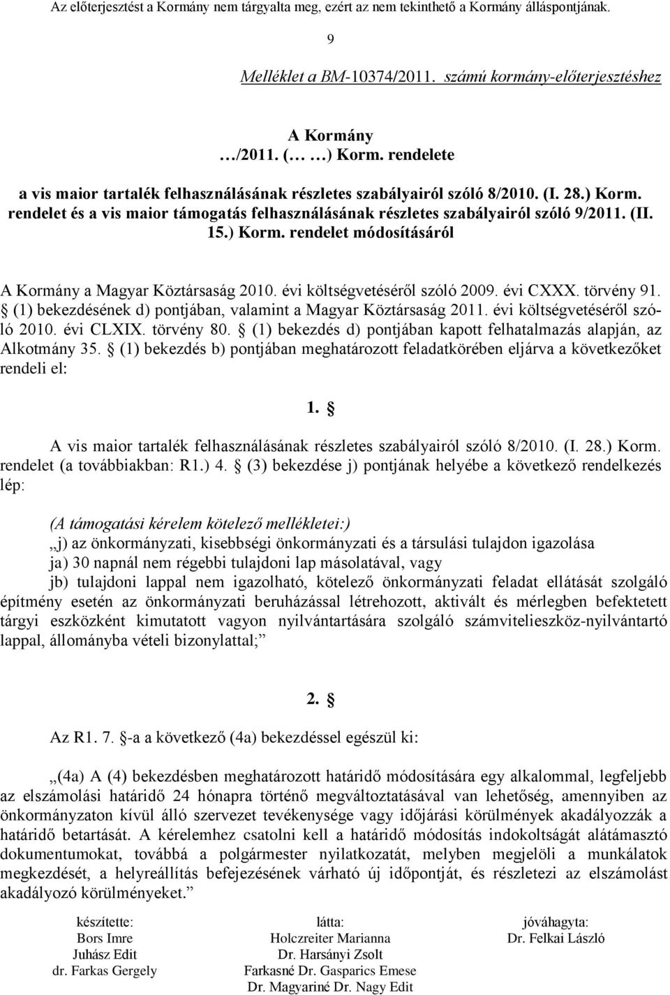 évi költségvetéséről szóló 2010. évi CLXIX. törvény 80. (1) bekezdés d) pontjában kapott felhatalmazás alapján, az Alkotmány 35.