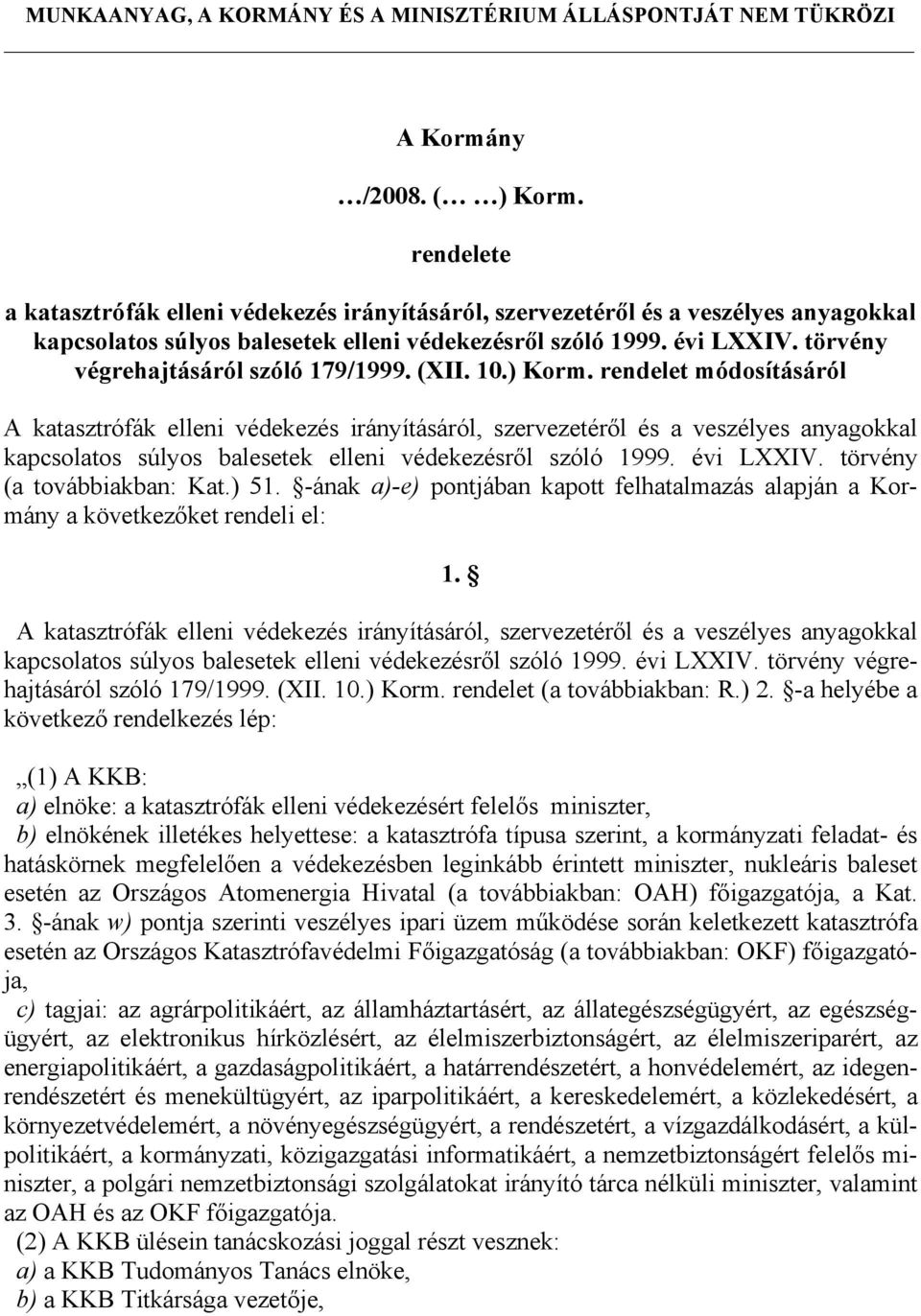 rendelet módosításáról A katasztrófák elleni védekezés irányításáról, szervezetéről és a veszélyes anyagokkal kapcsolatos súlyos balesetek elleni védekezésről szóló 1999. évi LXXIV.