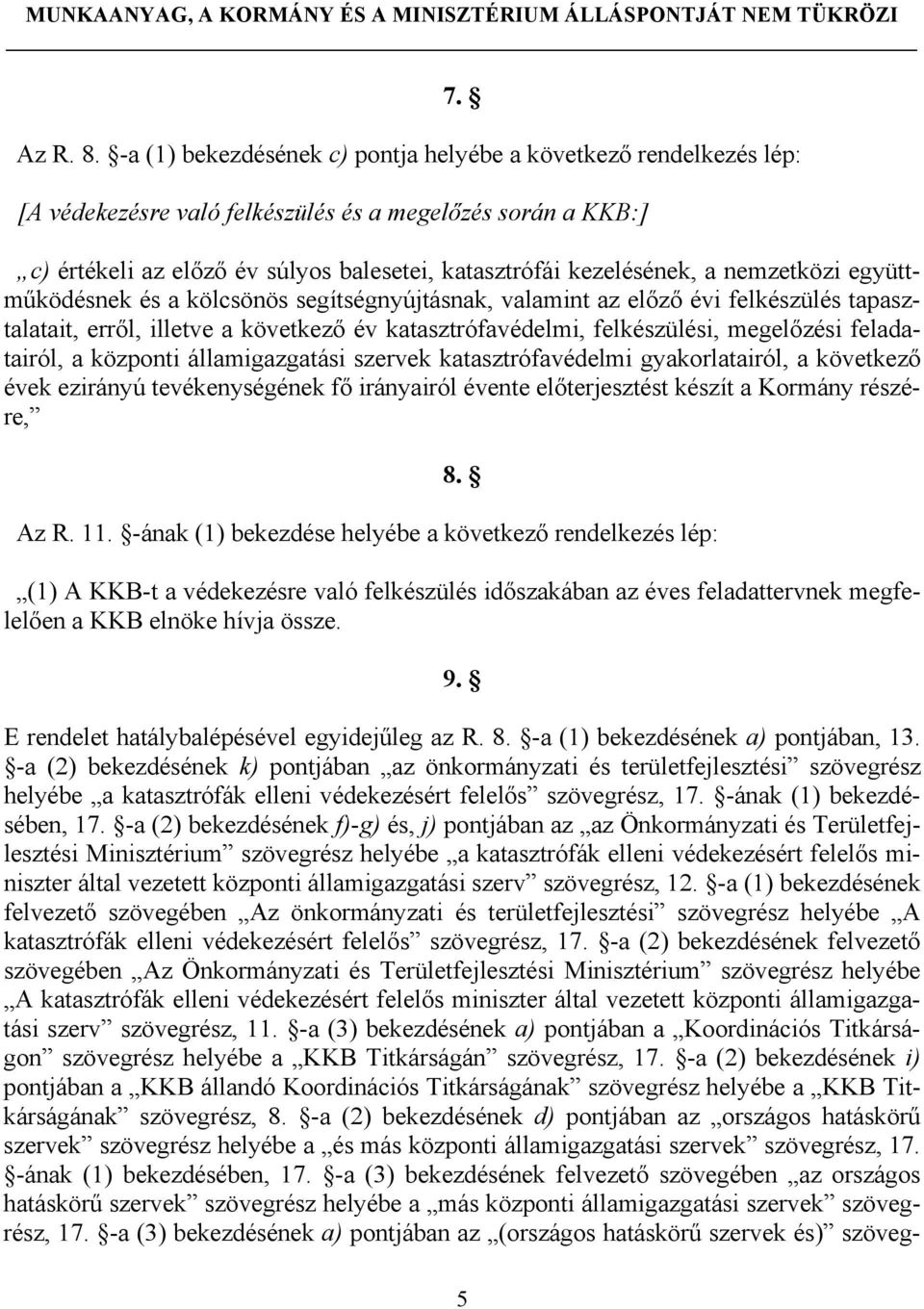 valamint az előző évi felkészülés tapasztalatait, erről, illetve a következő év katasztrófavédelmi, felkészülési, megelőzési feladatairól, a központi államigazgatási szervek katasztrófavédelmi