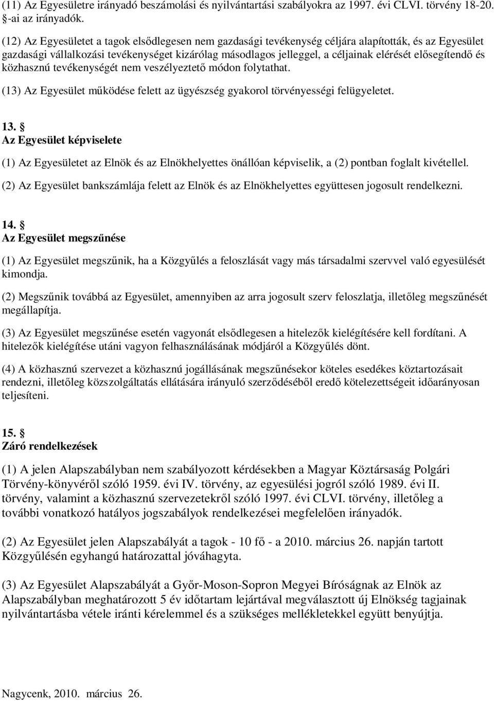 segítend és közhasznú tevékenységét nem veszélyeztet módon folytathat. (13) Az Egyesület m ködése felett az ügyészség gyakorol törvényességi felügyeletet. 13.