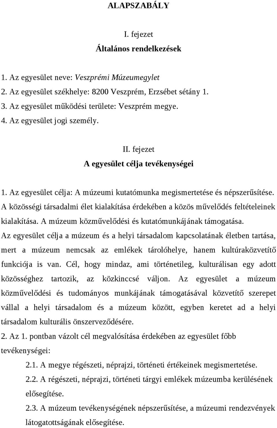 A közösségi társadalmi élet kialakítása érdekében a közös művelődés feltételeinek kialakítása. A múzeum közművelődési és kutatómunkájának támogatása.