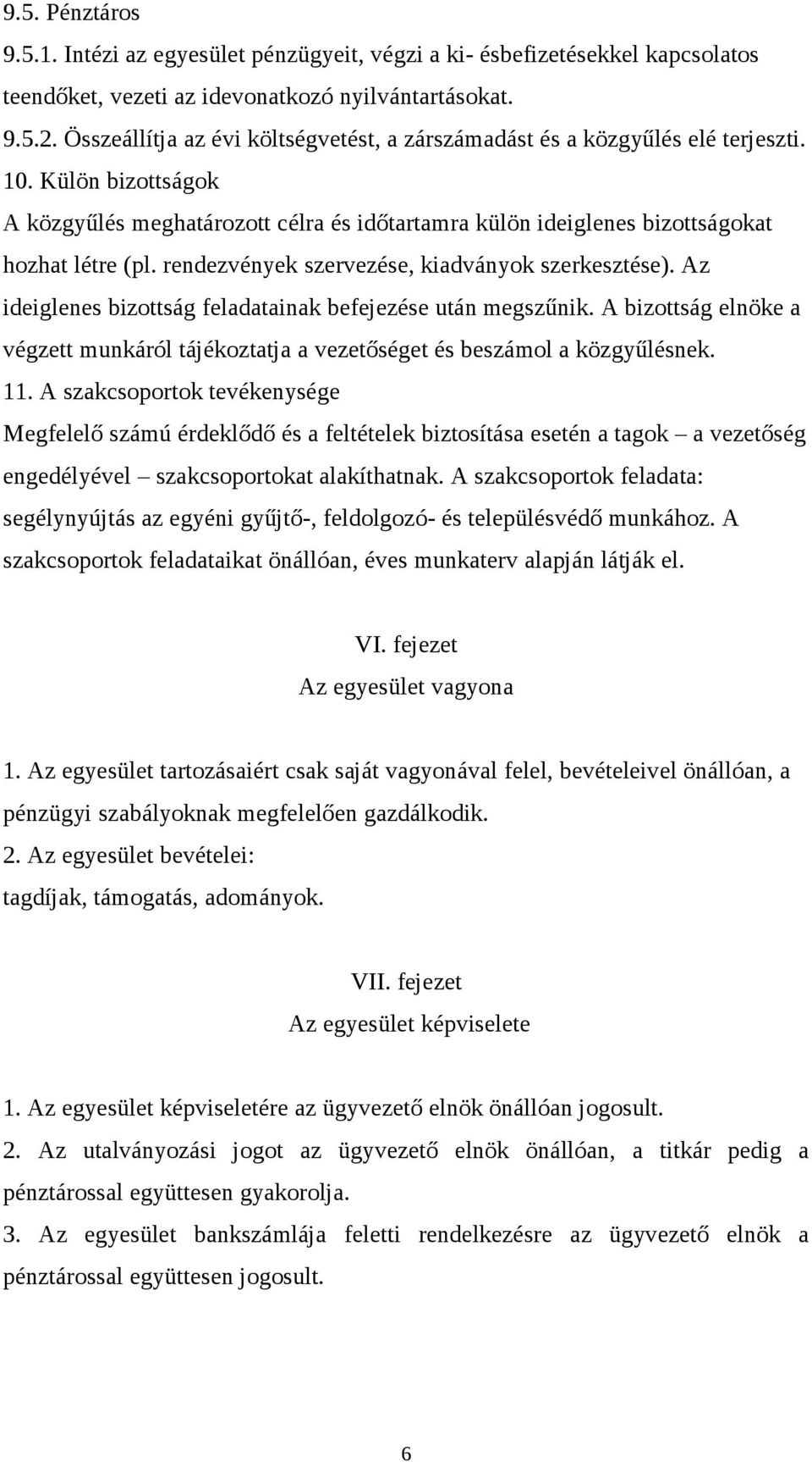 rendezvények szervezése, kiadványok szerkesztése). Az ideiglenes bizottság feladatainak befejezése után megszűnik.