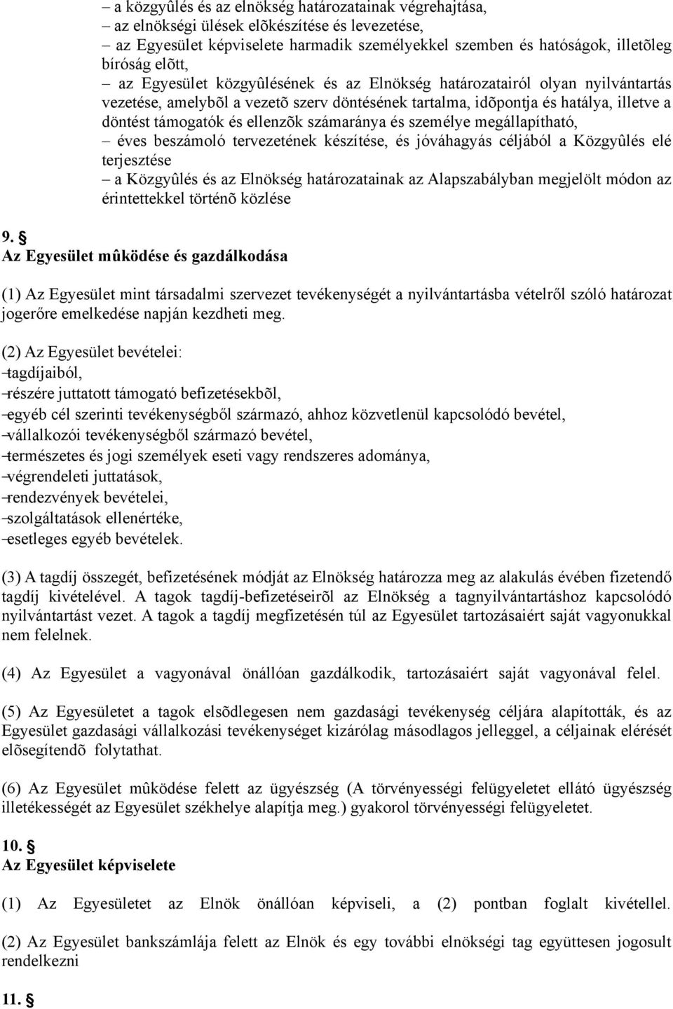 számaránya és személye megállapítható, éves beszámoló tervezetének készítése, és jóváhagyás céljából a Közgyûlés elé terjesztése a Közgyûlés és az Elnökség határozatainak az Alapszabályban megjelölt