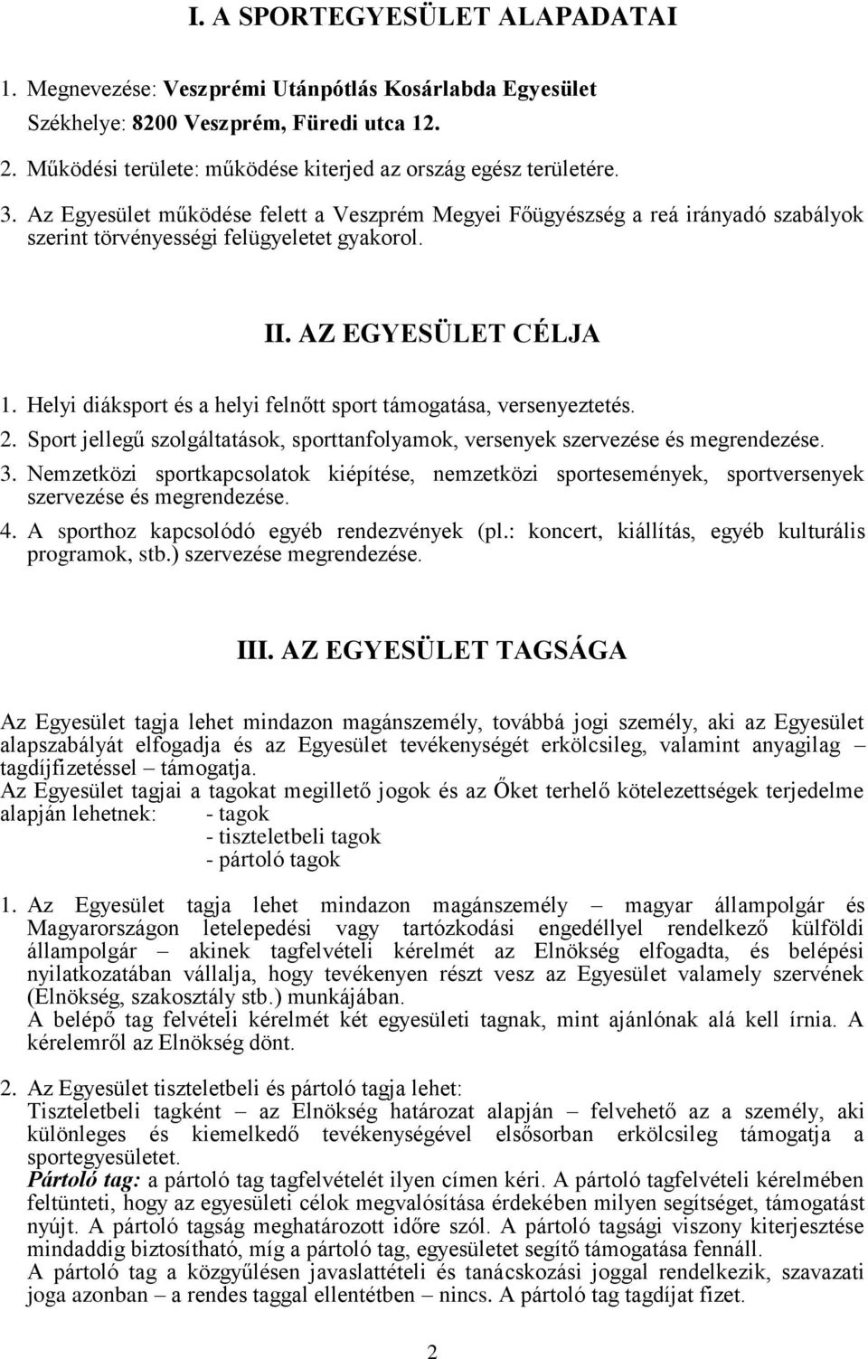 Helyi diáksport és a helyi felnőtt sport támogatása, versenyeztetés. 2. Sport jellegű szolgáltatások, sporttanfolyamok, versenyek szervezése és megrendezése. 3.