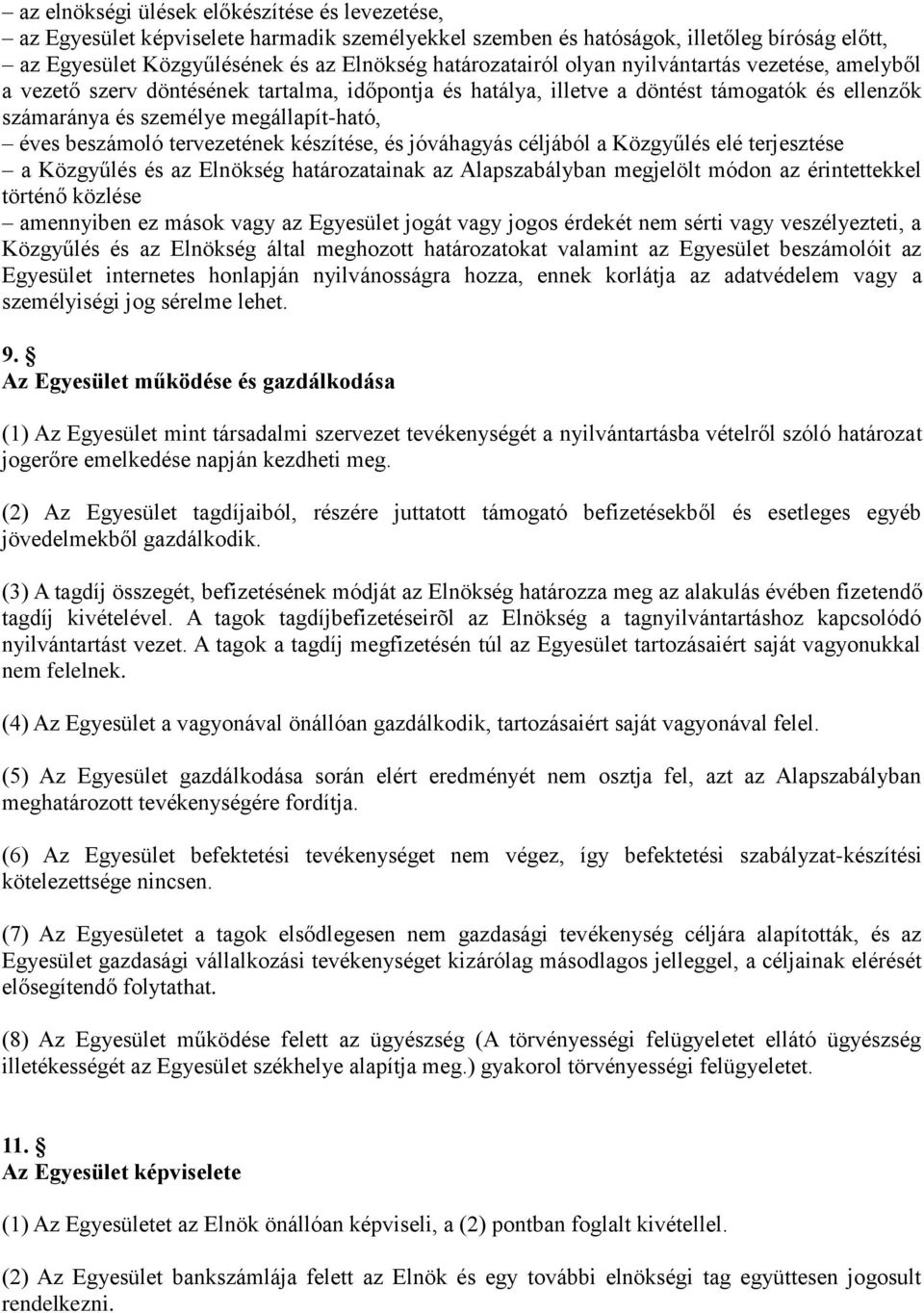 tervezetének készítése, és jóváhagyás céljából a Közgyűlés elé terjesztése a Közgyűlés és az Elnökség határozatainak az Alapszabályban megjelölt módon az érintettekkel történő közlése amennyiben ez