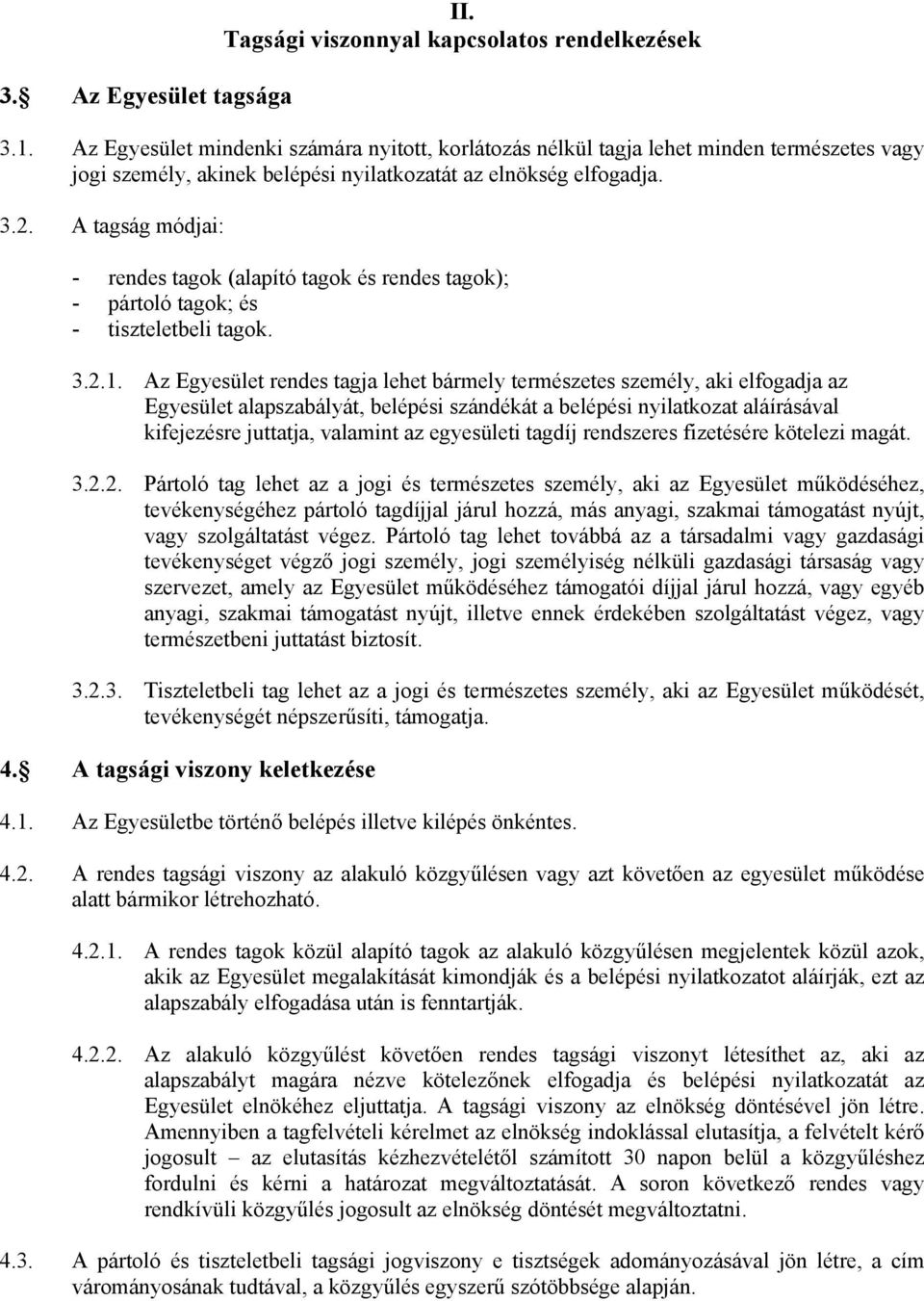 A tagság módjai: - rendes tagok (alapító tagok és rendes tagok); - pártoló tagok; és - tiszteletbeli tagok. 3.2.1.