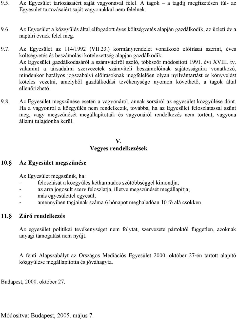 ) kormányrendelet vonatkozó előírásai szerint, éves költségvetés és beszámolási kötelezettség alapján gazdálkodik. Az Egyesület gazdálkodásáról a számvitelről szóló, többször módosított 1991.