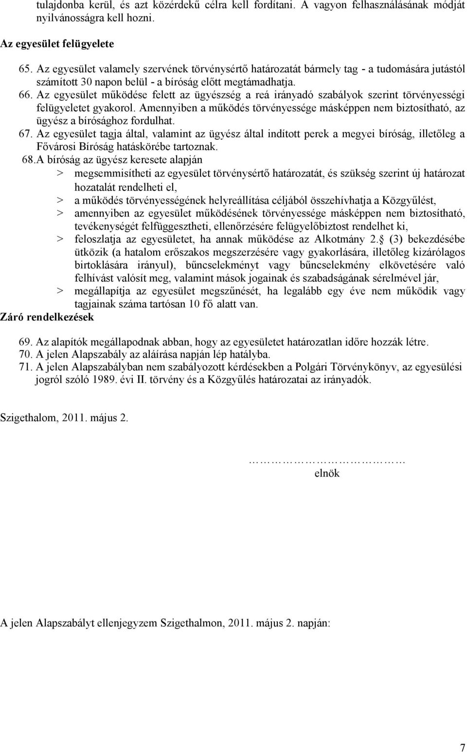 Az egyesület működése felett az ügyészség a reá irányadó szabályok szerint törvényességi felügyeletet gyakorol.