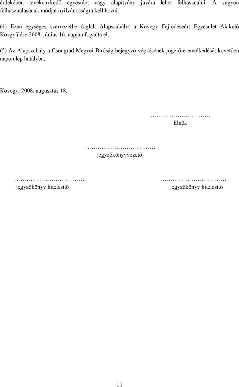 (4) Ezen egységes szervezetbe foglalt Alapszabályt a Kövegy Fejlődéséért Egyesület Alakuló Közgyűlése 2008. június 16.