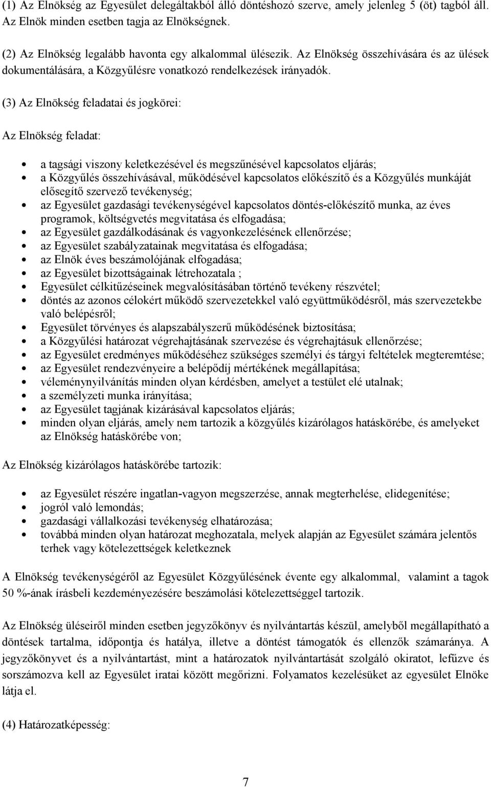 (3) Az Elnökség feladatai és jogkörei: Az Elnökség feladat: a tagsági viszony keletkezésével és megszűnésével kapcsolatos eljárás; a Közgyűlés összehívásával, működésével kapcsolatos előkészítő és a