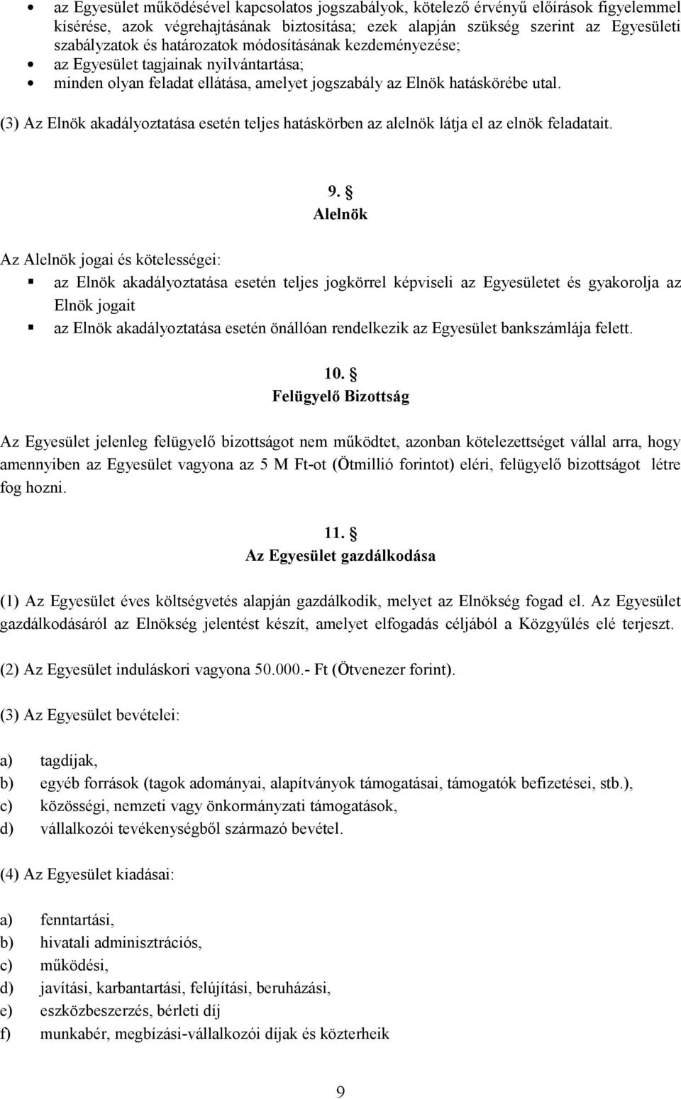 (3) Az Elnök akadályoztatása esetén teljes hatáskörben az alelnök látja el az elnök feladatait. 9.