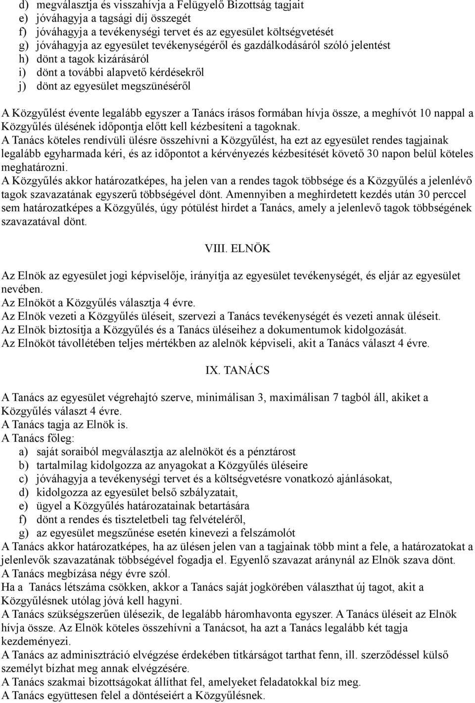 írásos formában hívja össze, a meghívót 10 nappal a Közgyűlés ülésének időpontja előtt kell kézbesíteni a tagoknak.