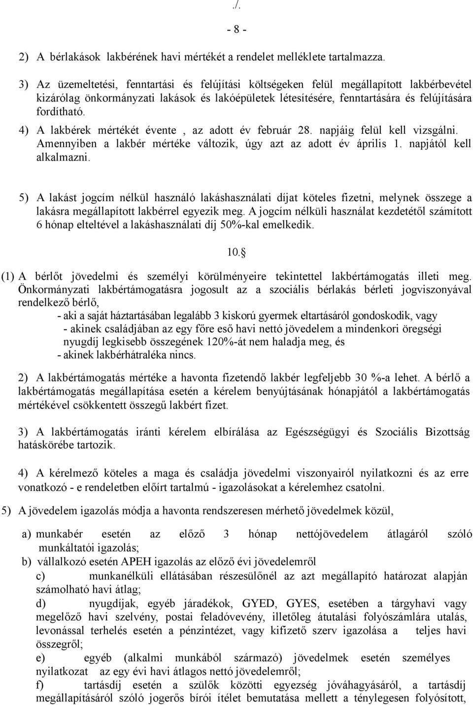 4) A lakbérek mértékét évente, az adott év február 28. napjáig felül kell vizsgálni. Amennyiben a lakbér mértéke változik, úgy azt az adott év április 1. napjától kell alkalmazni.