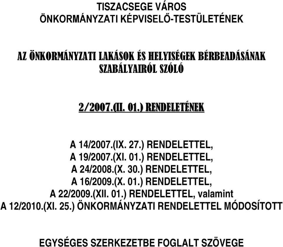 (XI. 01.) RENDELETTEL, A 24/2008.(X. 30.) RENDELETTEL, A 16/2009.(X. 01.) RENDELETTEL, A 22/2009.(XII. 01.) RENDELETTEL, valamint A 12/2010.