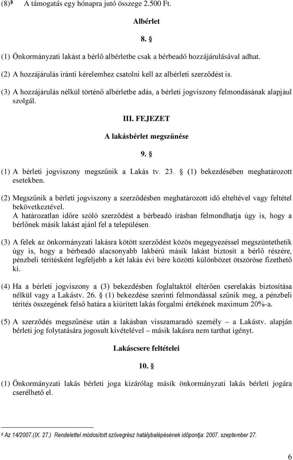 FEJEZET A lakásbérlet megszűnése 9. (1) A bérleti jogviszony megszűnik a Lakás tv. 23. (1) bekezdésében meghatározott esetekben.