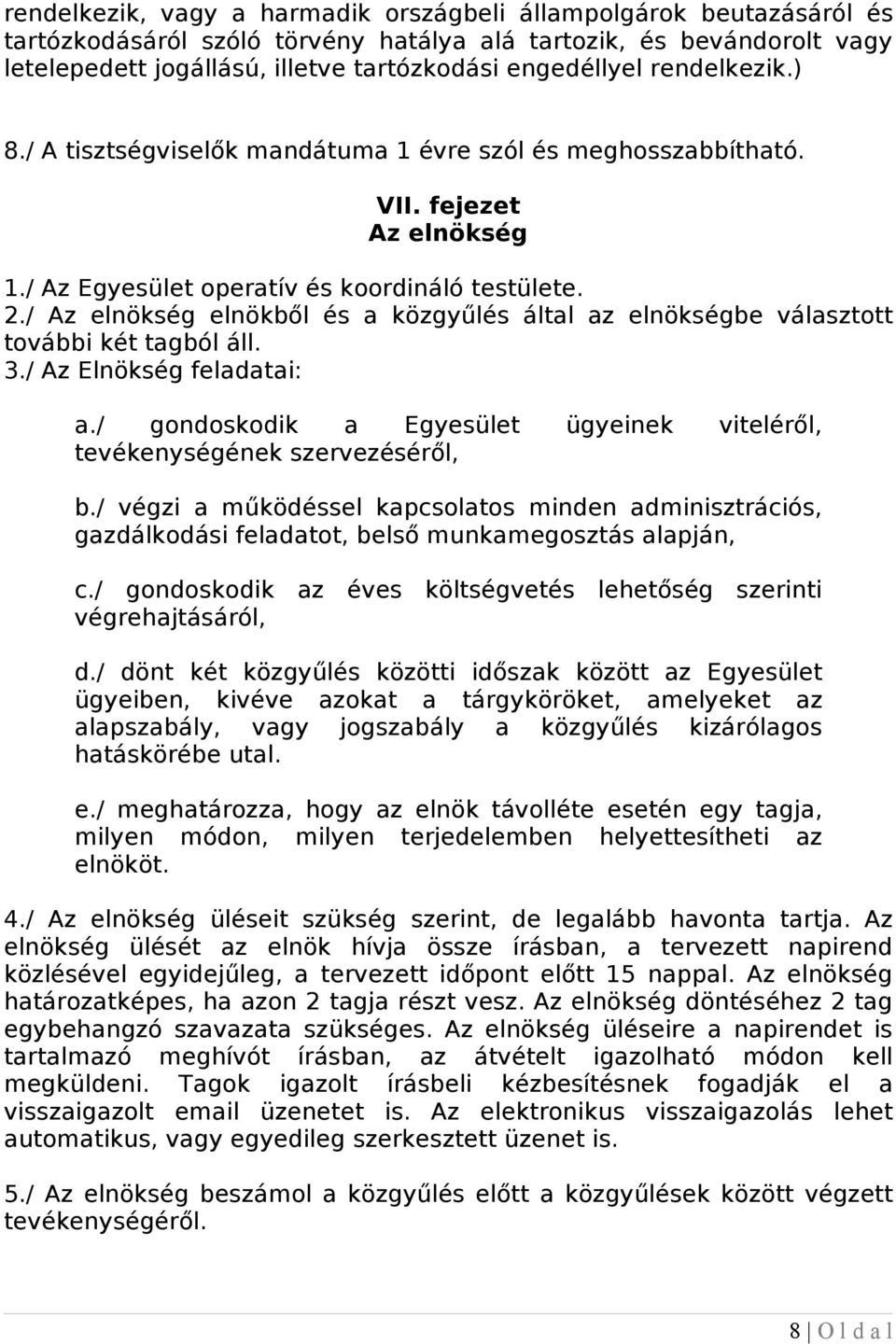 / Az elnökség elnökből és a közgyűlés által az elnökségbe választott további két tagból áll. 3./ Az Elnökség feladatai: a.